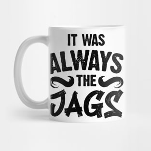 It Was Always The Jags v2 Mug